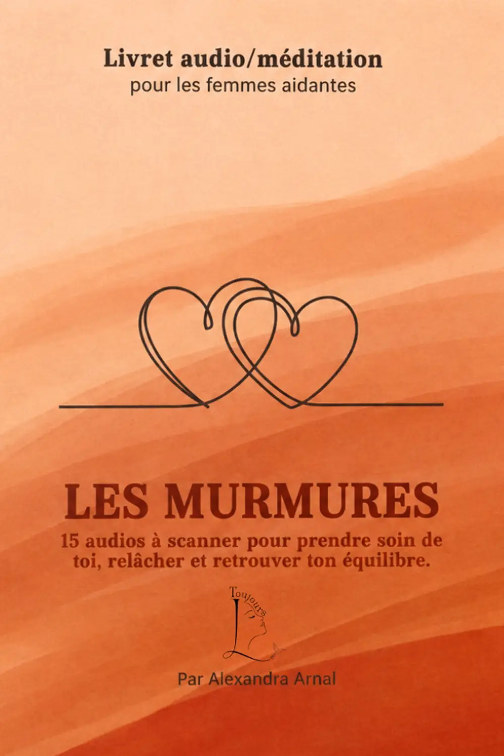 Couverture du livret audio Les Murmures aux tons orangés, illustrée de deux cœurs entrelacés - collection Aidantes en vente sur Toujours L, site pour femme aidante d'une proche atteinte de cancer