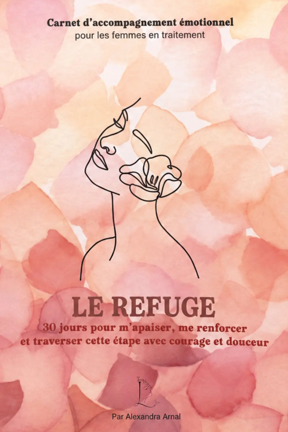 Couverture du carnet Le Refuge aux tons roses, illustrée d'une femme tenant une fleur - collection Traitement en vente sur Toujours L, site pour femme atteinte de cancer