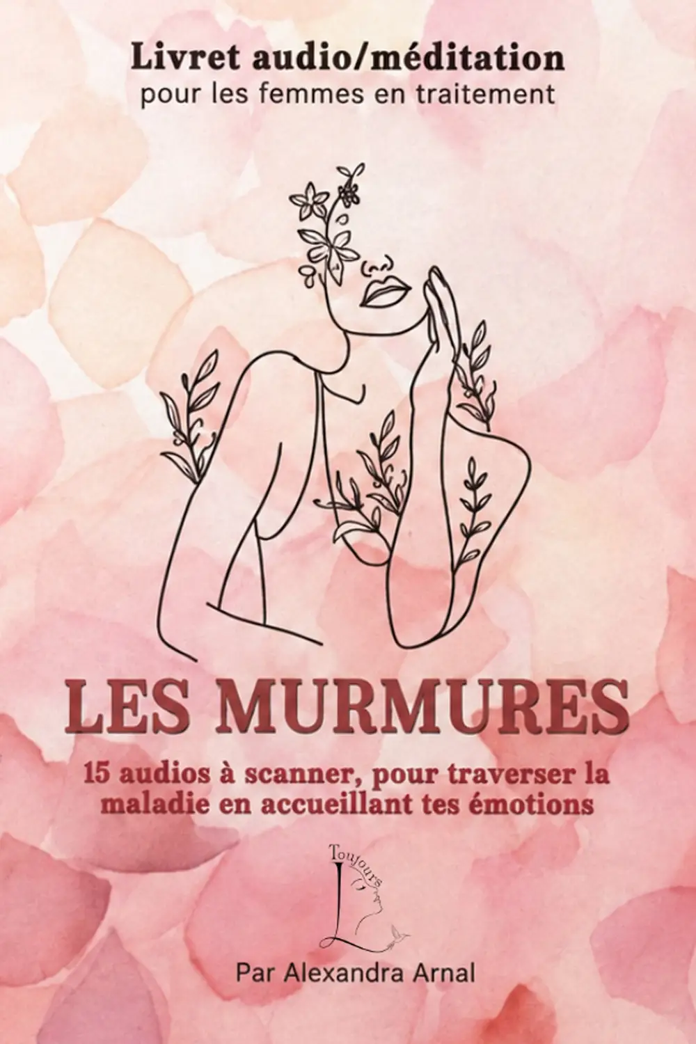 Couverture du livret audio Les Murmures aux tons roses, illustrée d'une femme entourée de fleurs - collection Traitement en vente sur Toujours L, site pour femme atteinte de cancer